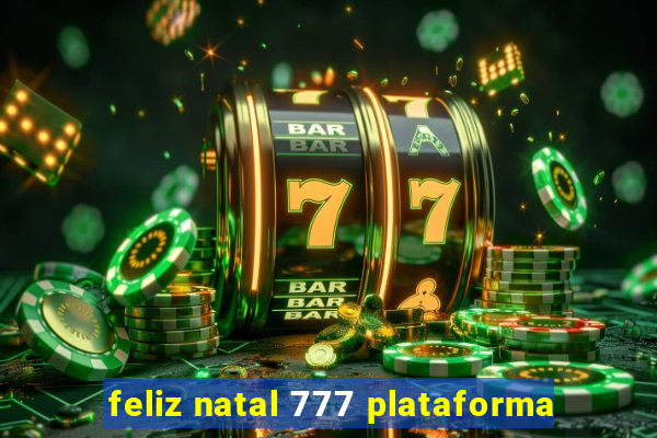 feliz natal 777 plataforma